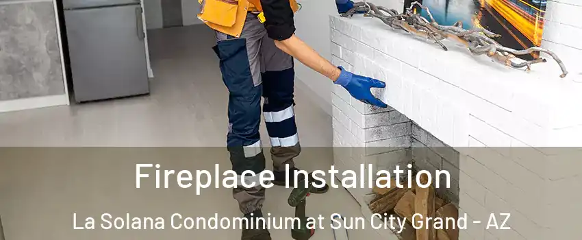 Fireplace Installation La Solana Condominium at Sun City Grand - AZ