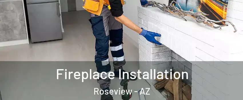 Fireplace Installation Roseview - AZ