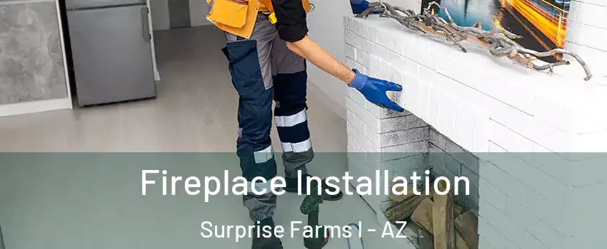 Fireplace Installation Surprise Farms I - AZ