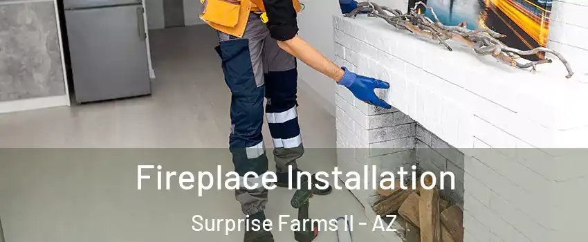 Fireplace Installation Surprise Farms II - AZ