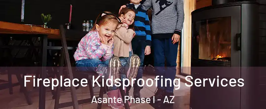 Fireplace Kidsproofing Services Asante Phase l - AZ