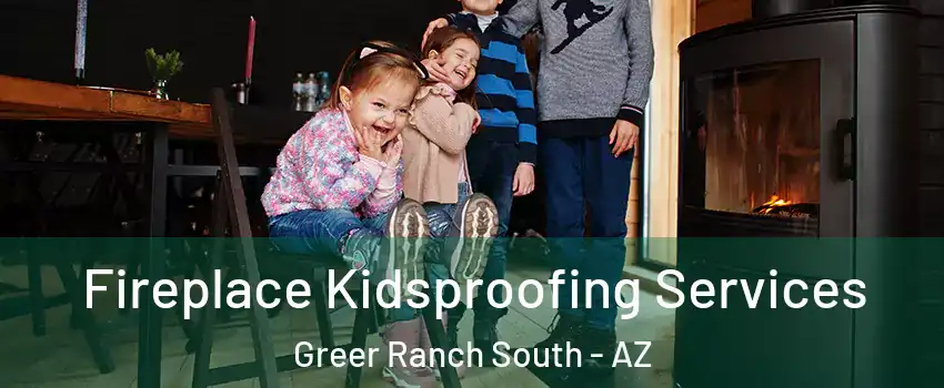 Fireplace Kidsproofing Services Greer Ranch South - AZ