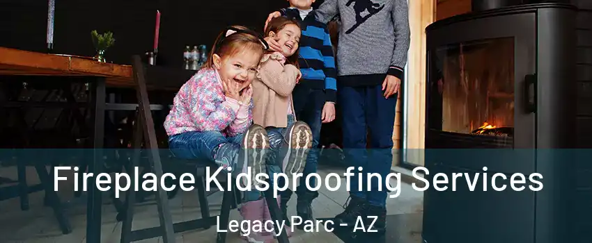 Fireplace Kidsproofing Services Legacy Parc - AZ