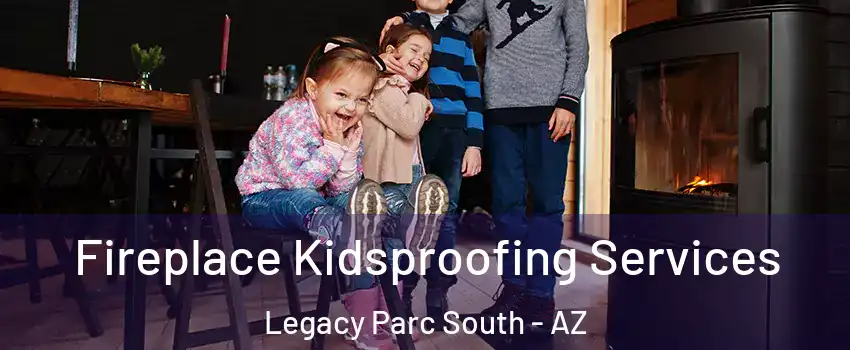 Fireplace Kidsproofing Services Legacy Parc South - AZ
