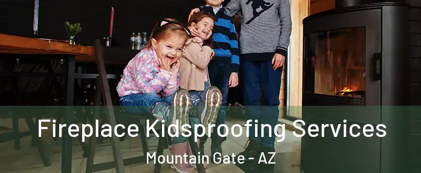 Fireplace Kidsproofing Services Mountain Gate - AZ