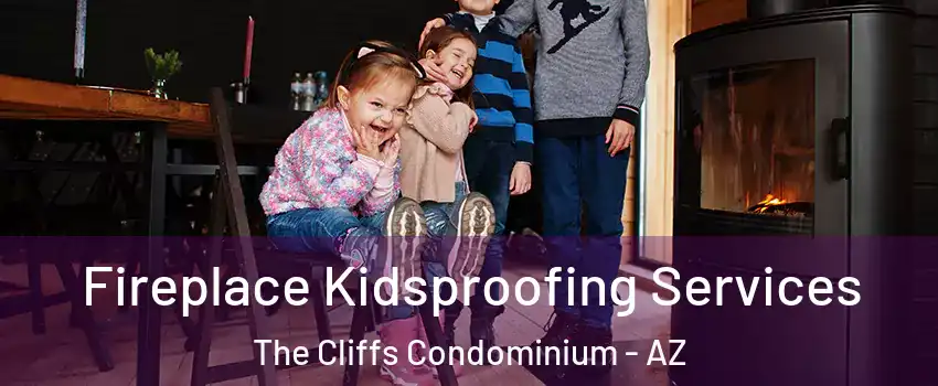 Fireplace Kidsproofing Services The Cliffs Condominium - AZ