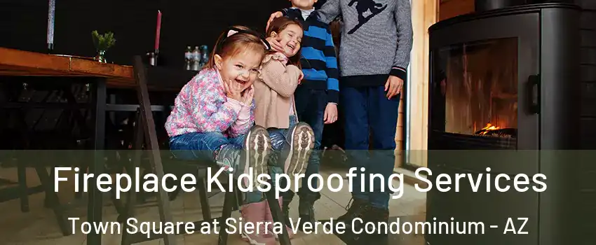 Fireplace Kidsproofing Services Town Square at Sierra Verde Condominium - AZ