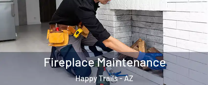 Fireplace Maintenance Happy Trails - AZ