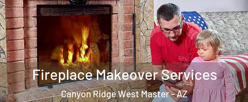 Fireplace Makeover Services Canyon Ridge West Master - AZ