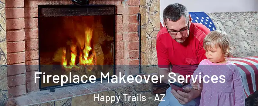 Fireplace Makeover Services Happy Trails - AZ