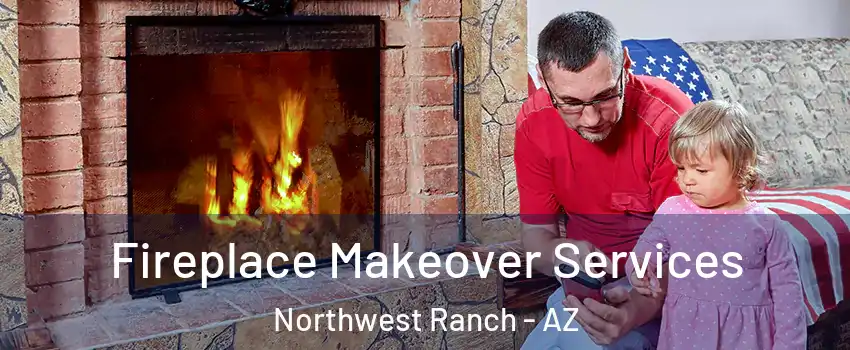 Fireplace Makeover Services Northwest Ranch - AZ