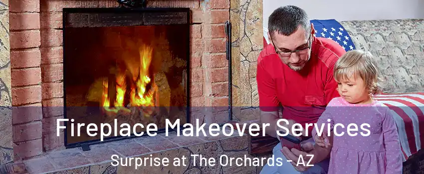 Fireplace Makeover Services Surprise at The Orchards - AZ
