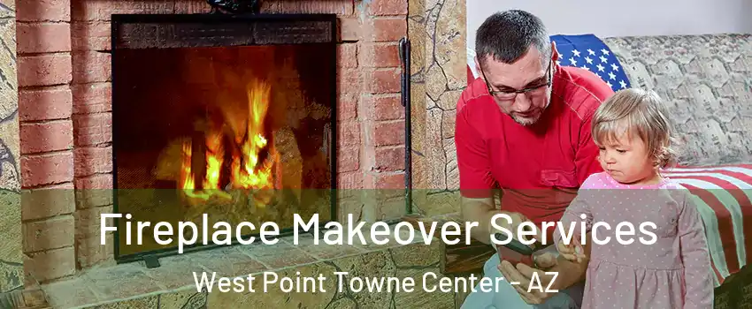 Fireplace Makeover Services West Point Towne Center - AZ