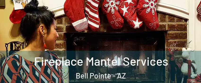 Fireplace Mantel Services Bell Pointe - AZ