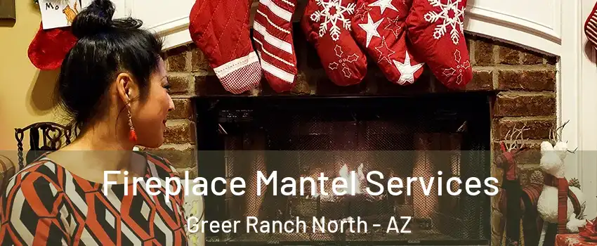 Fireplace Mantel Services Greer Ranch North - AZ