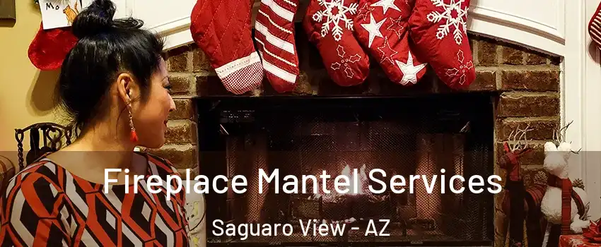 Fireplace Mantel Services Saguaro View - AZ