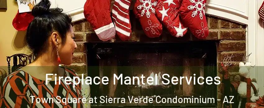 Fireplace Mantel Services Town Square at Sierra Verde Condominium - AZ