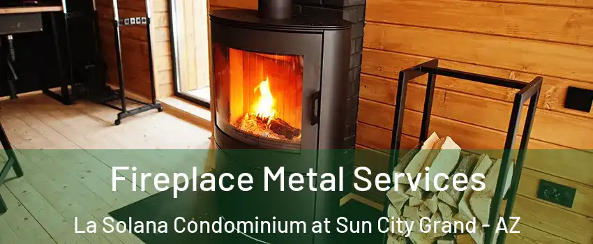 Fireplace Metal Services La Solana Condominium at Sun City Grand - AZ