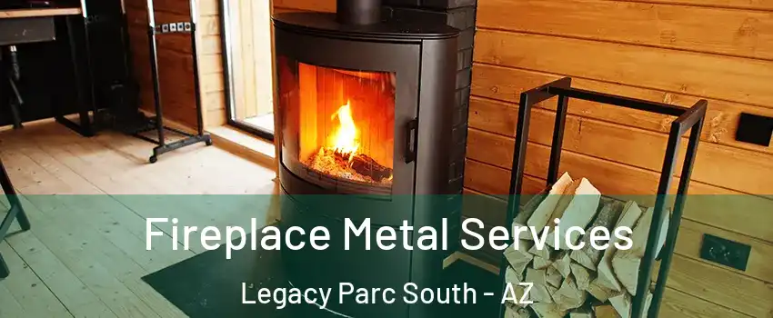 Fireplace Metal Services Legacy Parc South - AZ