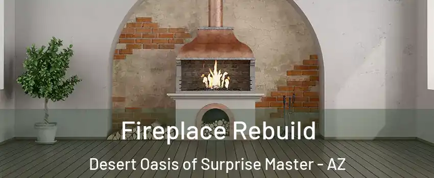 Fireplace Rebuild Desert Oasis of Surprise Master - AZ
