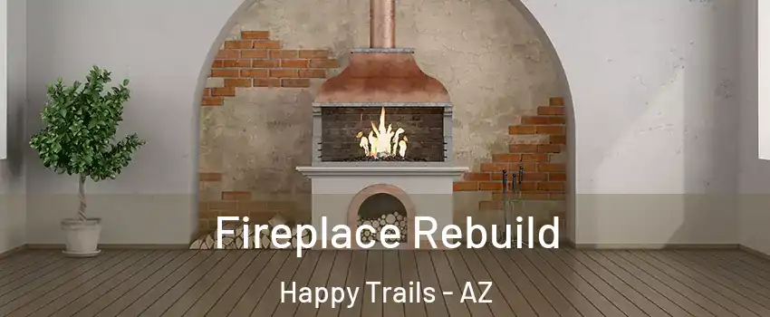 Fireplace Rebuild Happy Trails - AZ