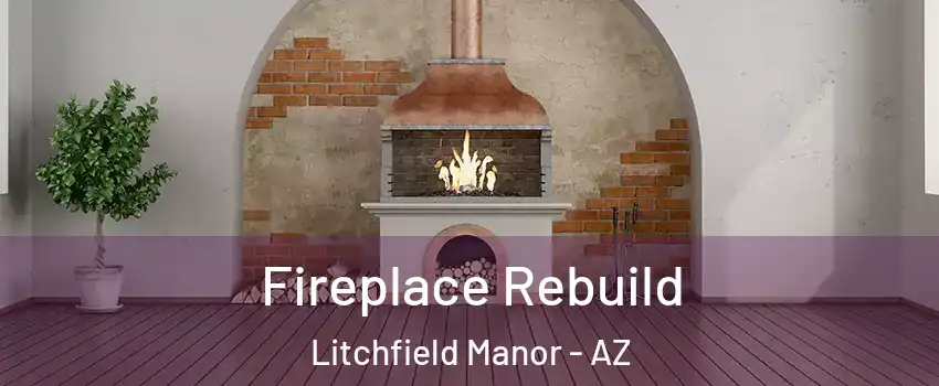 Fireplace Rebuild Litchfield Manor - AZ