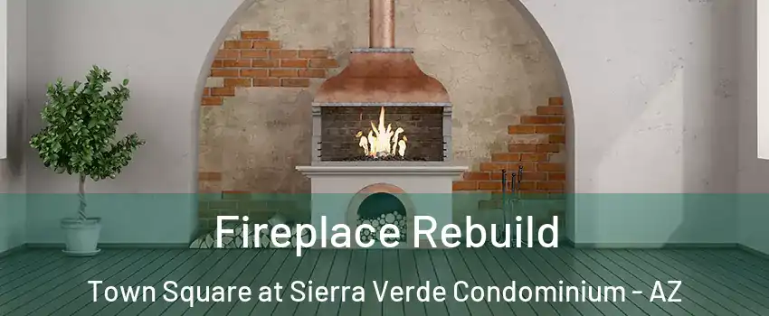 Fireplace Rebuild Town Square at Sierra Verde Condominium - AZ