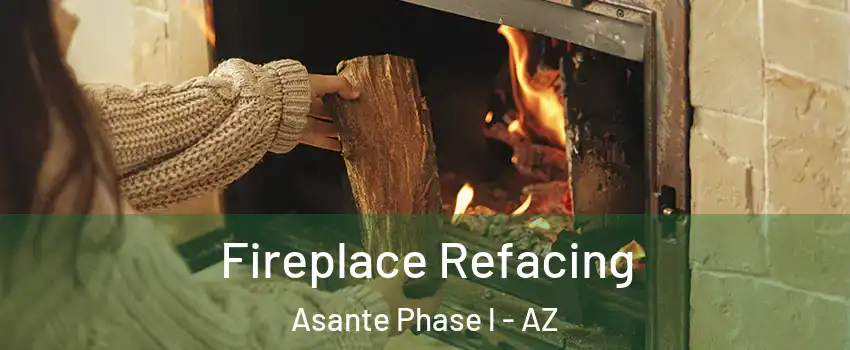 Fireplace Refacing Asante Phase l - AZ