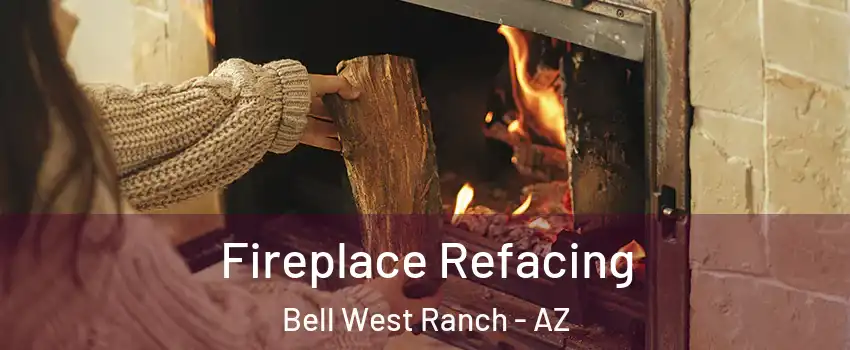 Fireplace Refacing Bell West Ranch - AZ