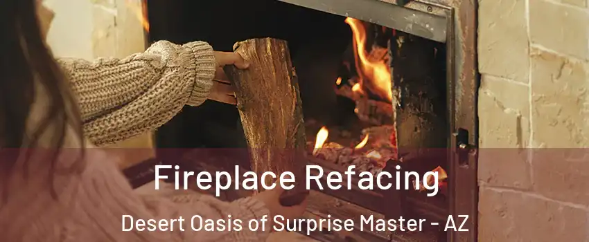 Fireplace Refacing Desert Oasis of Surprise Master - AZ
