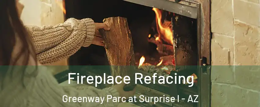 Fireplace Refacing Greenway Parc at Surprise l - AZ