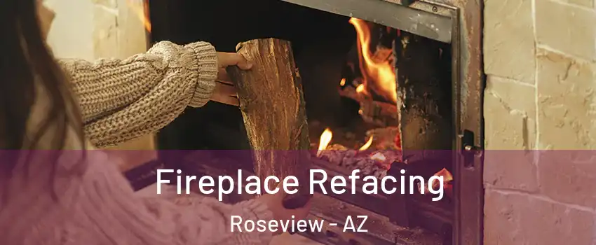Fireplace Refacing Roseview - AZ