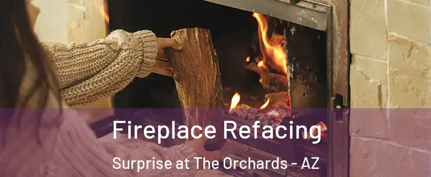 Fireplace Refacing Surprise at The Orchards - AZ