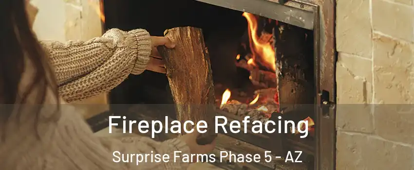 Fireplace Refacing Surprise Farms Phase 5 - AZ