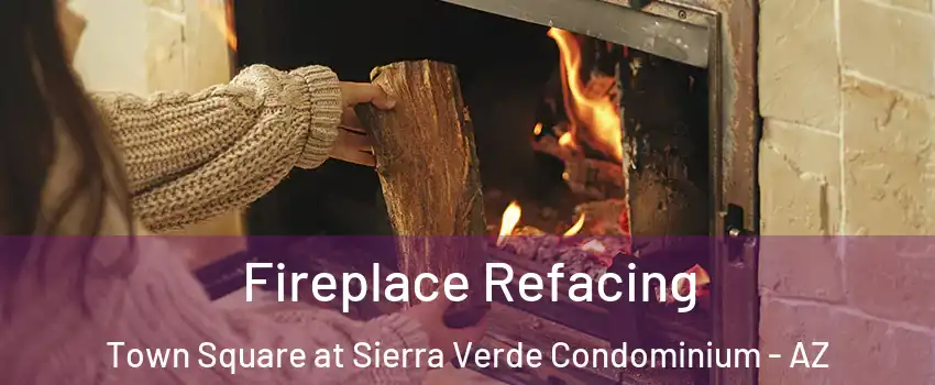 Fireplace Refacing Town Square at Sierra Verde Condominium - AZ
