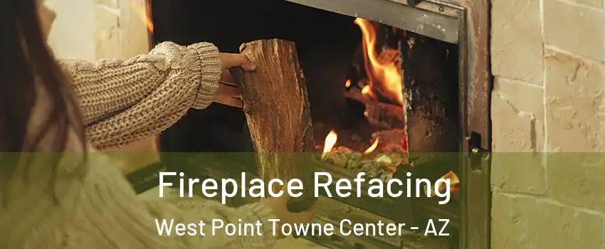Fireplace Refacing West Point Towne Center - AZ
