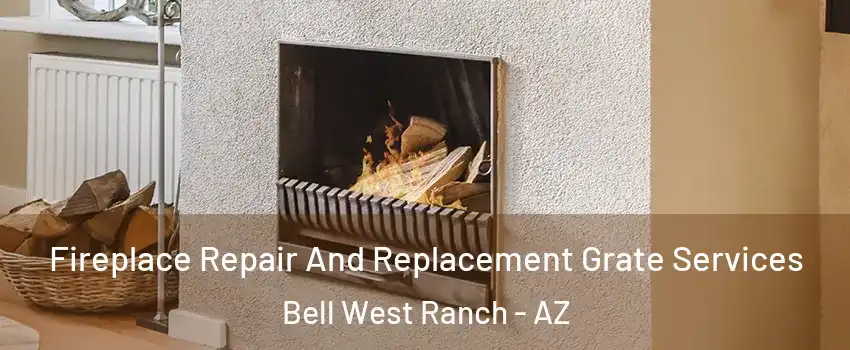 Fireplace Repair And Replacement Grate Services Bell West Ranch - AZ