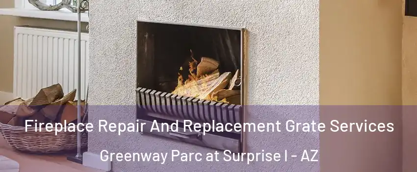Fireplace Repair And Replacement Grate Services Greenway Parc at Surprise l - AZ