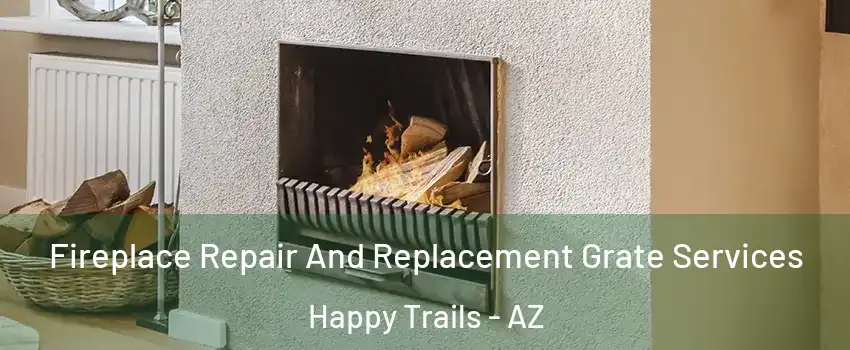 Fireplace Repair And Replacement Grate Services Happy Trails - AZ