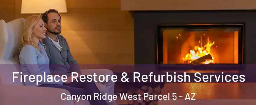 Fireplace Restore & Refurbish Services Canyon Ridge West Parcel 5 - AZ