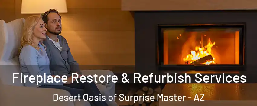 Fireplace Restore & Refurbish Services Desert Oasis of Surprise Master - AZ