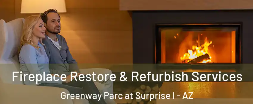 Fireplace Restore & Refurbish Services Greenway Parc at Surprise l - AZ