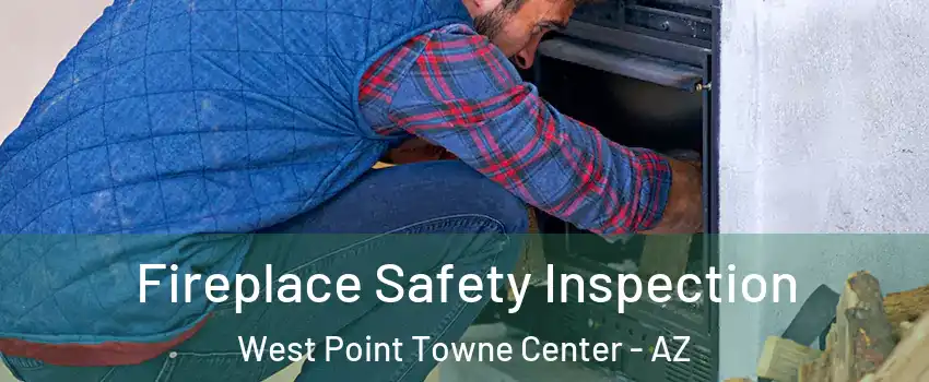 Fireplace Safety Inspection West Point Towne Center - AZ