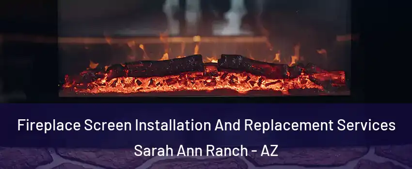 Fireplace Screen Installation And Replacement Services Sarah Ann Ranch - AZ