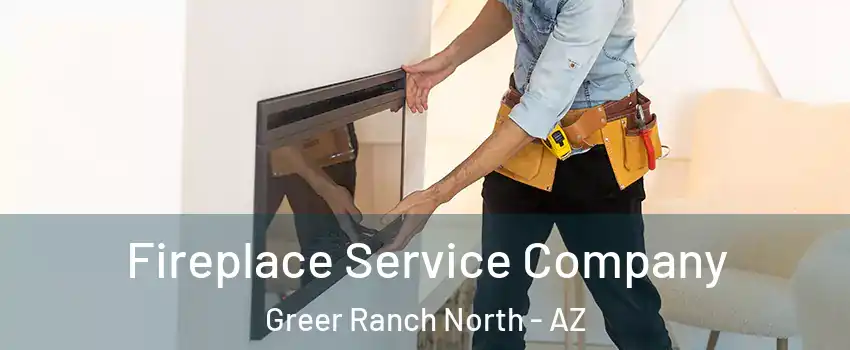 Fireplace Service Company Greer Ranch North - AZ