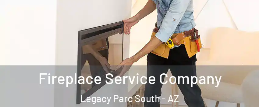Fireplace Service Company Legacy Parc South - AZ