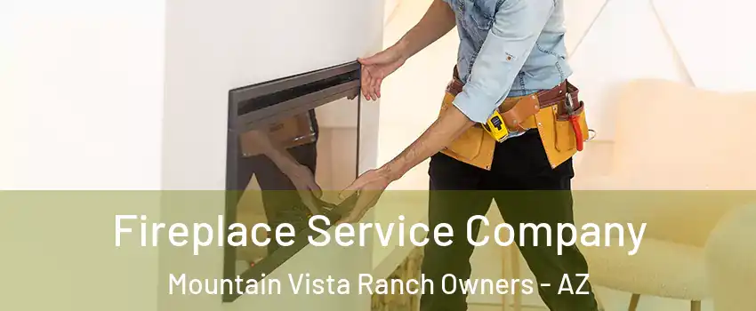 Fireplace Service Company Mountain Vista Ranch Owners - AZ