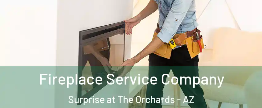 Fireplace Service Company Surprise at The Orchards - AZ