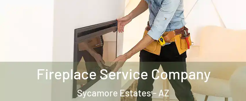 Fireplace Service Company Sycamore Estates - AZ