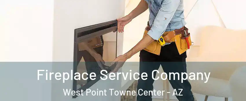 Fireplace Service Company West Point Towne Center - AZ
